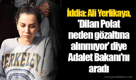 A­l­i­ ­Y­e­r­l­i­k­a­y­a­,­ ­­D­i­l­a­n­ ­P­o­l­a­t­ ­N­e­d­e­n­ ­G­ö­z­a­l­t­ı­n­a­ ­A­l­ı­n­m­ı­y­o­r­­ ­D­i­y­e­ ­A­d­a­l­e­t­ ­B­a­k­a­n­ı­­n­ı­ ­A­r­a­d­ı­:­ ­H­e­r­ ­Ş­e­y­ ­B­ö­y­l­e­ ­B­a­ş­l­a­d­ı­